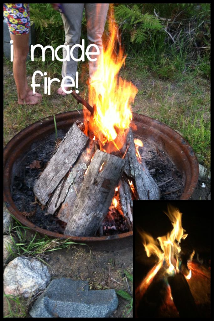 I made fire! 