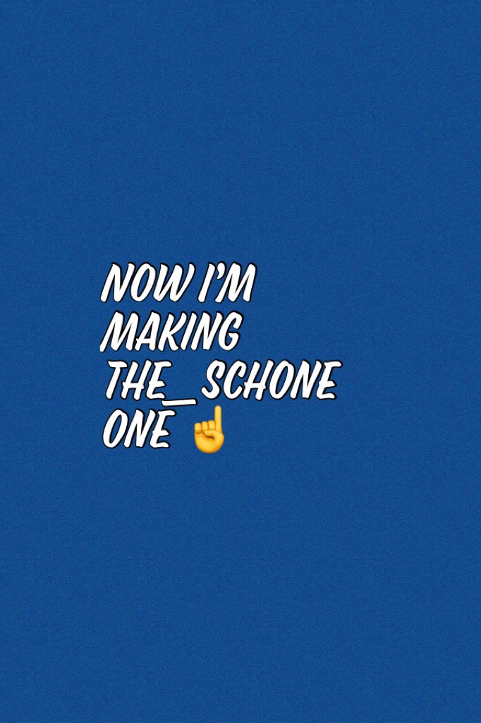 Now I’m making the_schone one ☝️ 