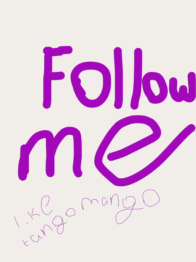 Go check out tango mango, the first person to follow me