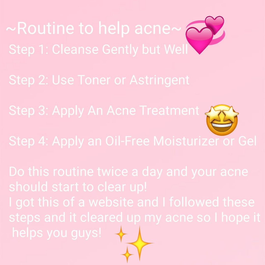 ✨tap✨
~This routine helped me so I hope this helps you guys!~

~Im really sorry for being inactive~