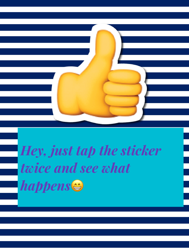 Hey, just tap the sticker twice and see what happens😁