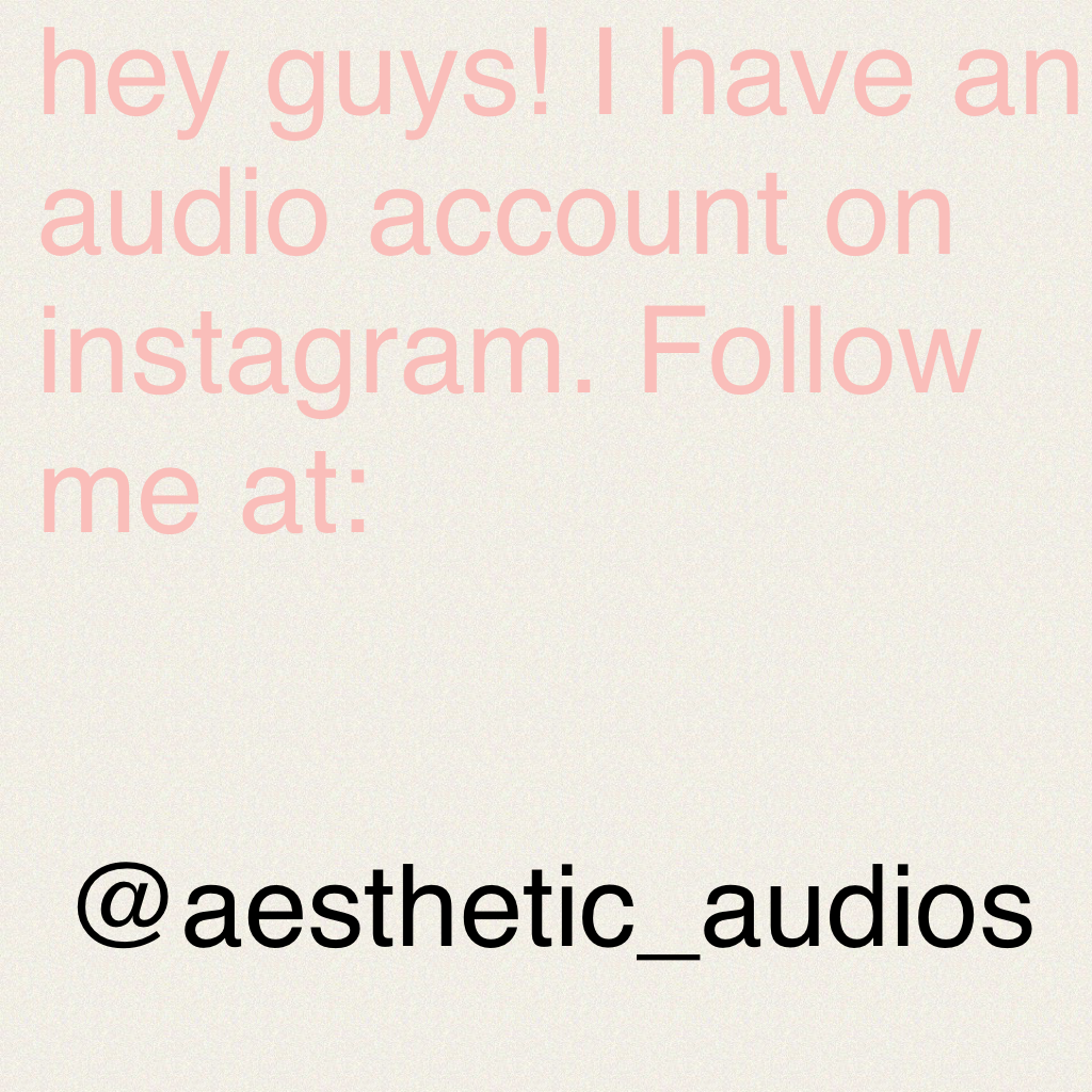 hey guys! I have an audio account on instagram. Follow me at:
