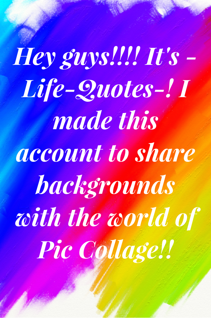 CLCIKKKKKKK
Hey guys!!!! It's -Life-Quotes-! I made this account to share backgrounds with the world of Pic Collage!!