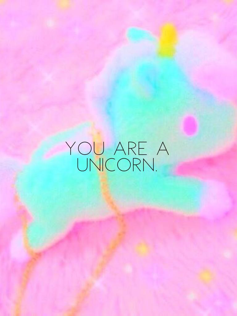 You are a unicorn. 