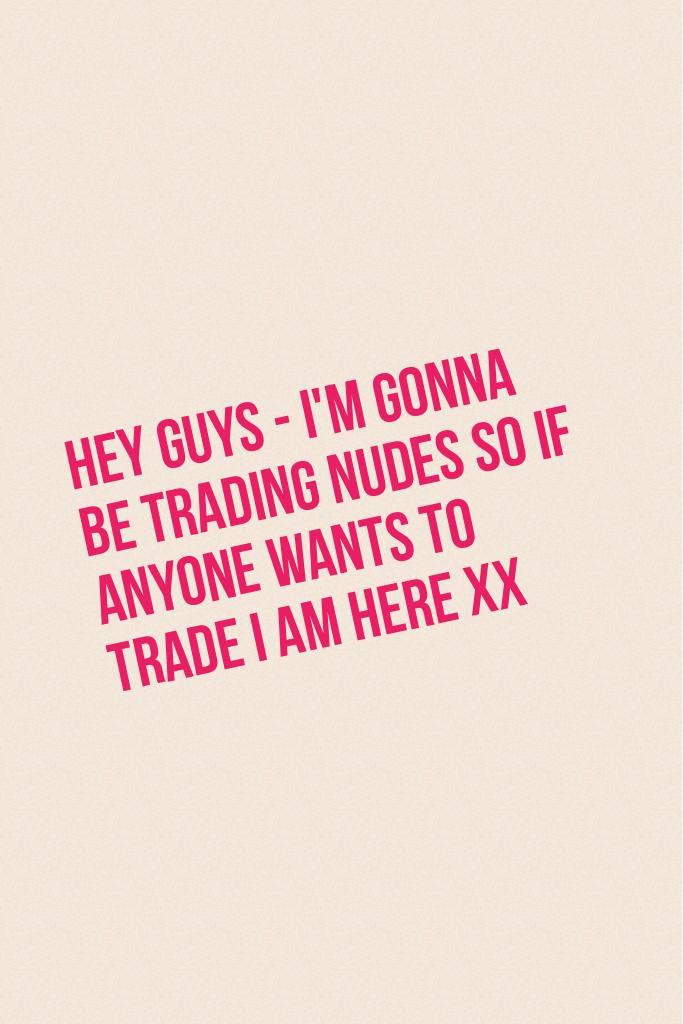 Trading nudes x
