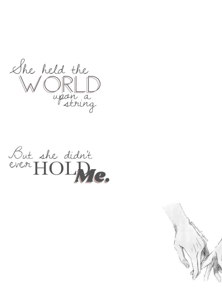 Another 'she held the world' collage, I love the lyrics so much