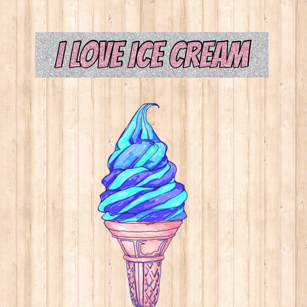 I love ice cream 
