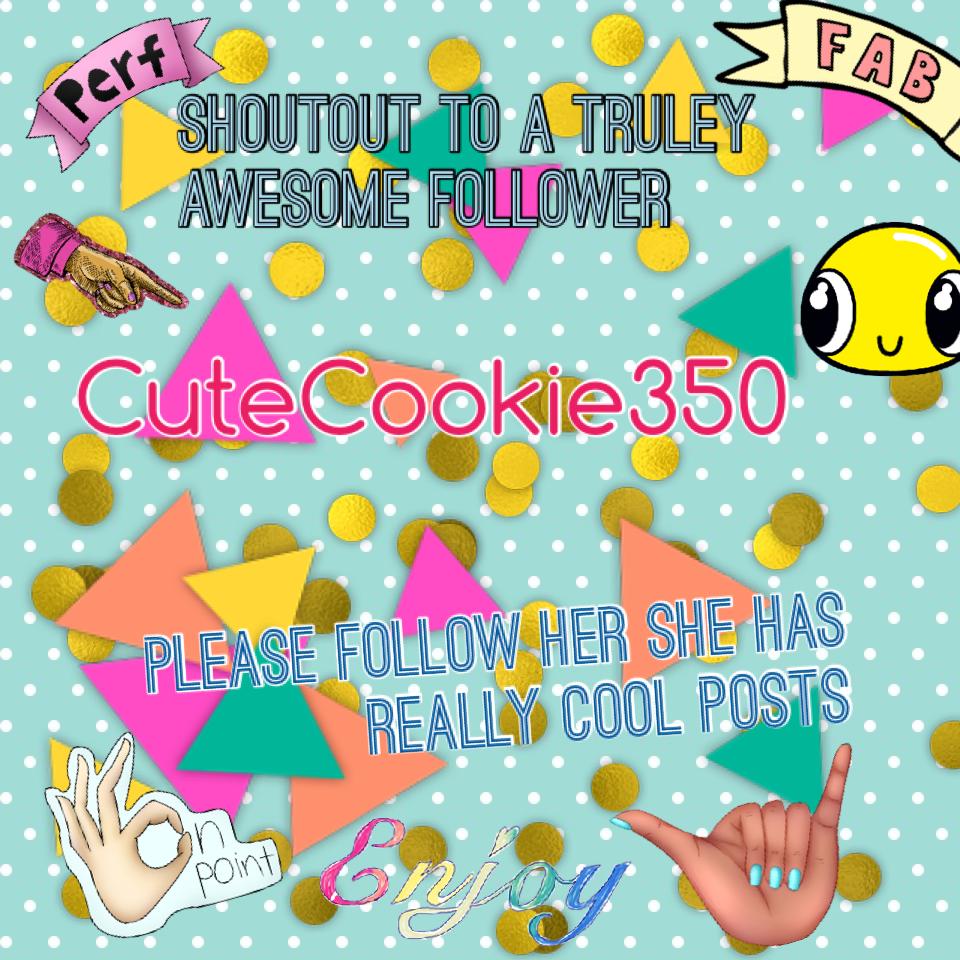 CuteCookie350 is amazing,creative and very creative please follow her trust me you won't regret it😃