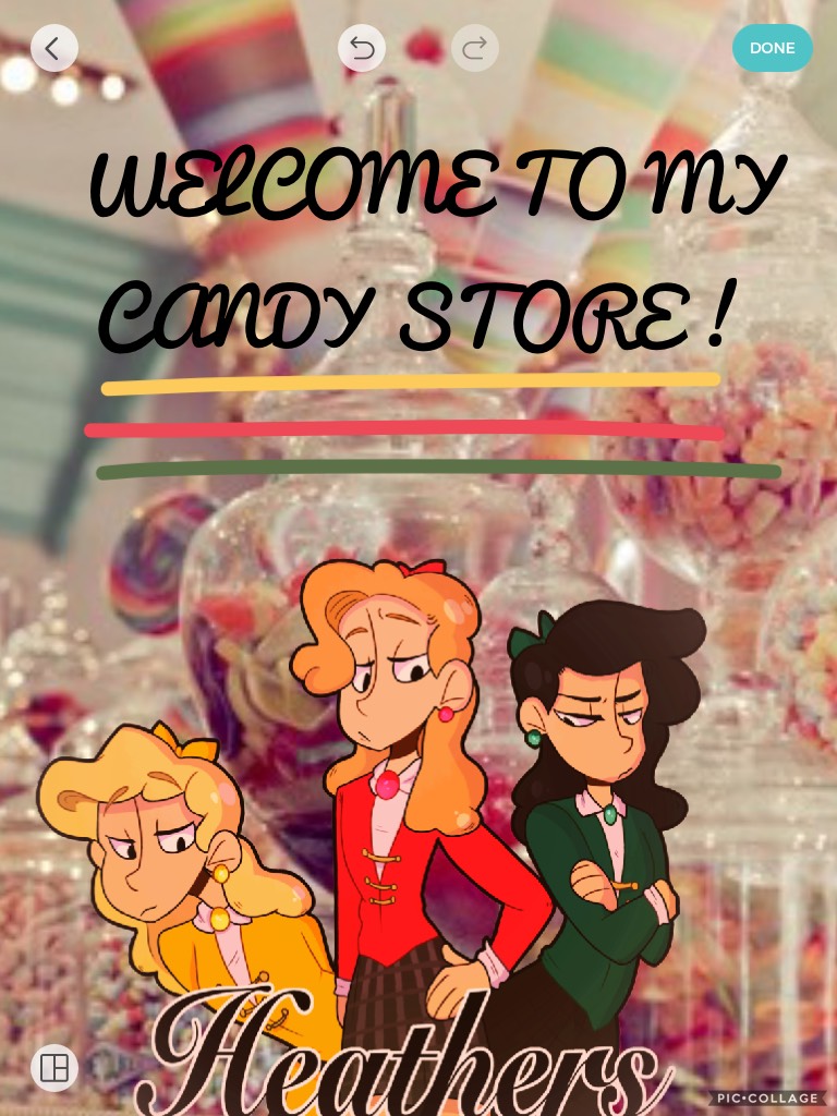  WELCOME TO MY CANDY STORE ! The Heathers 