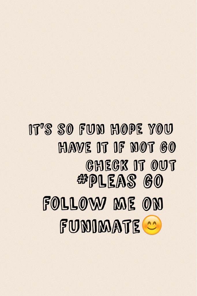 #pleas go follow me on funimate😊 you will have a grate time on it