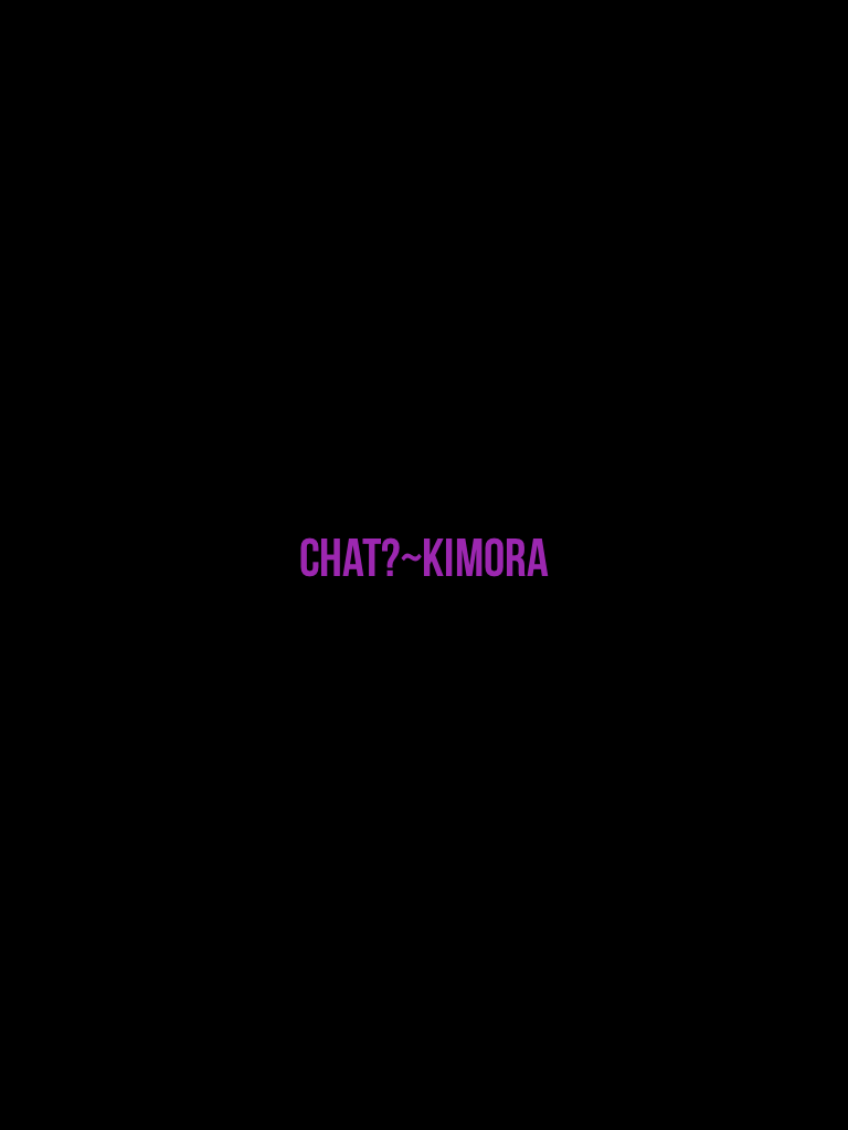 Chat?~Kimora