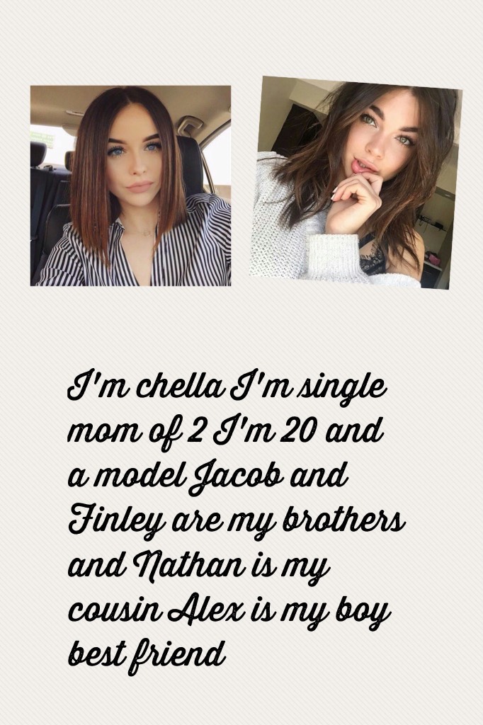 I'm chella I'm single mom of 2 I'm 20 and a mod