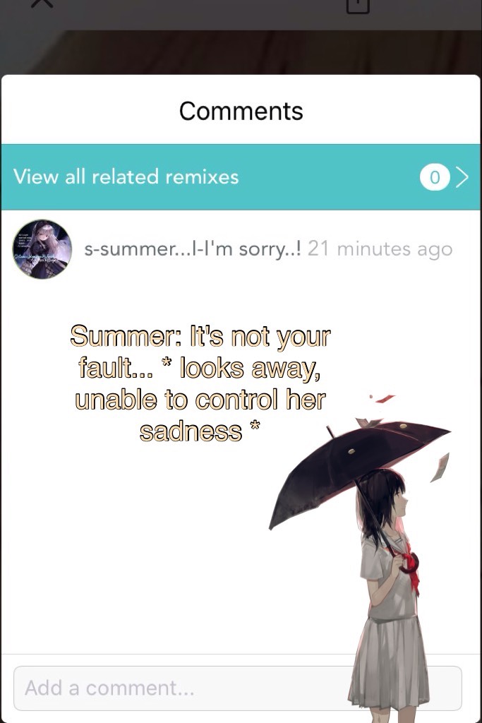 Summer: It's not your fault... * looks away, unable to control her sadness *