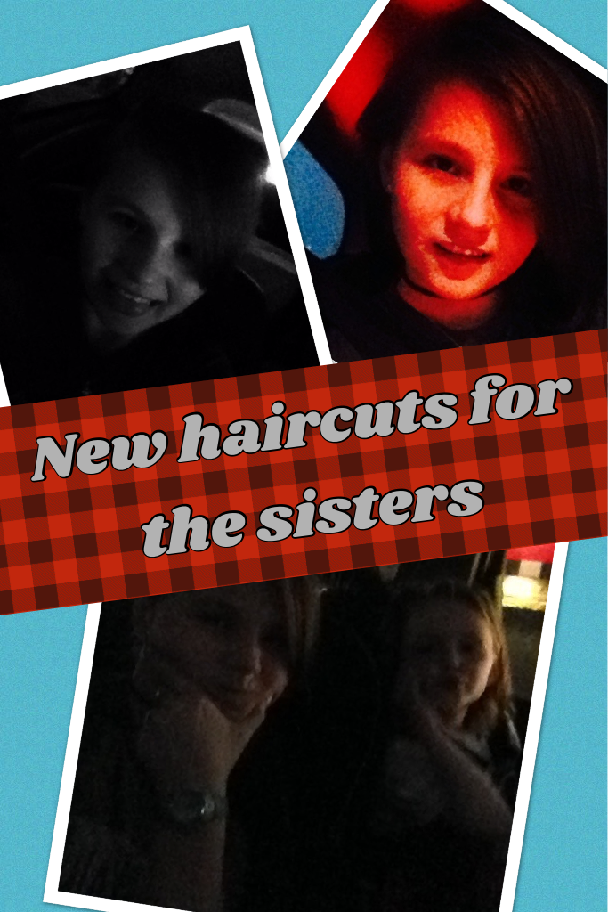 New haircuts for the sisters