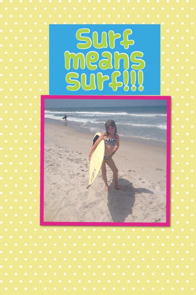 Surf means surf!!!