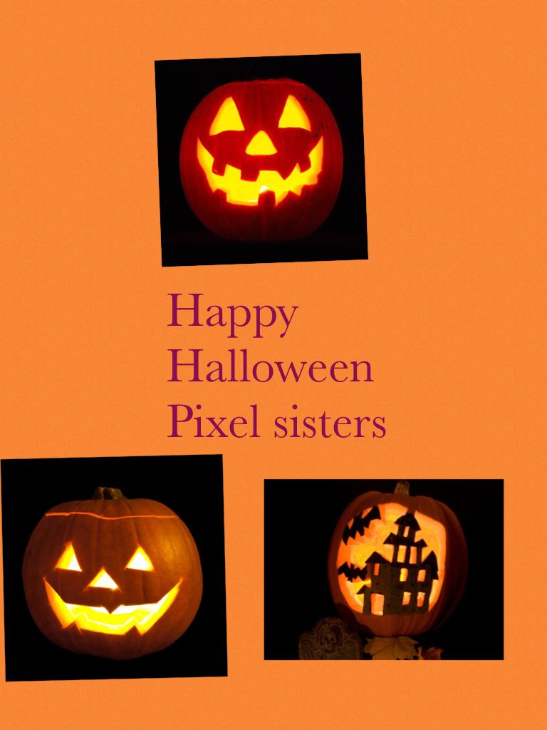 Happy Halloween Pixel sisters . Your the best , If your not a pixlel sister all you have to do is follow