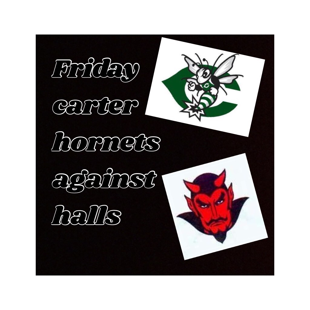Friday carter hornets against halls comment if you are going to the game.