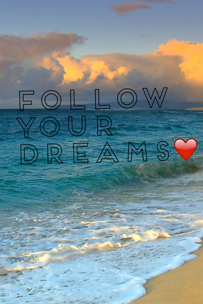 Follow your dreams❤️