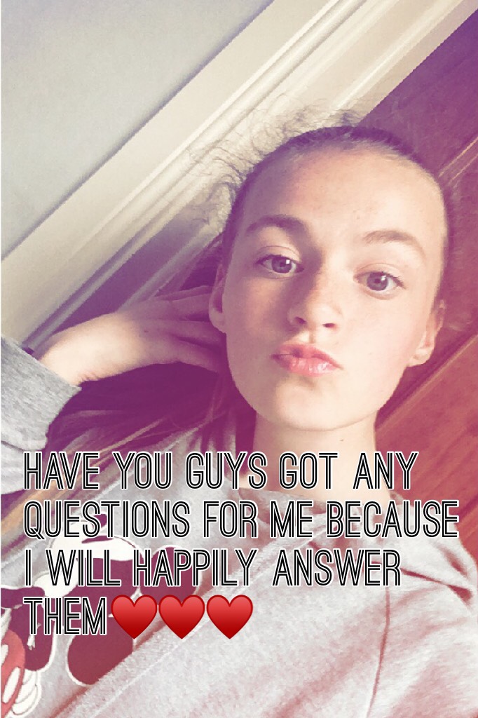 Have you guys got any questions for me because I will happily answer them♥️♥️♥️