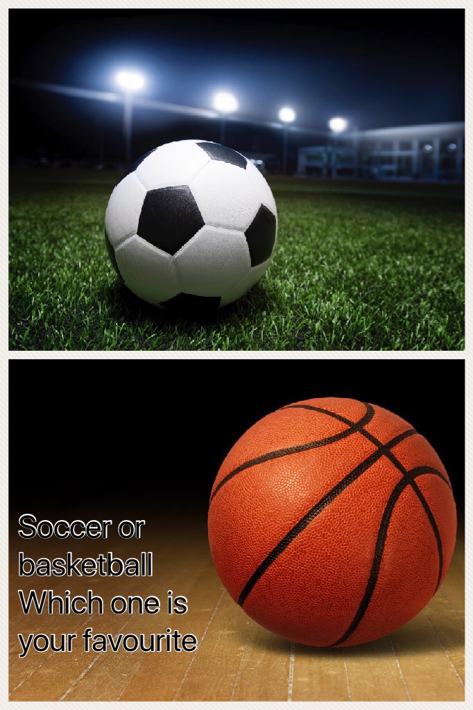 Soccer or basketball
Which one is your favourite 
Put something on your favourite one e.g a sticker a scribble or a word 