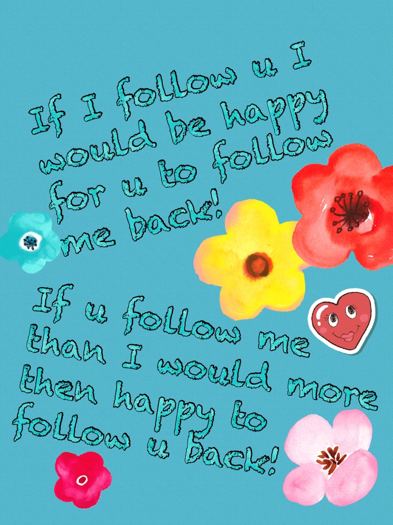 If I follow u I would be happy for u to follow me back! 