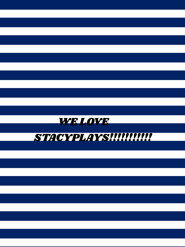            WE LOVE STACYPLAYS!!!!!!!!!!!