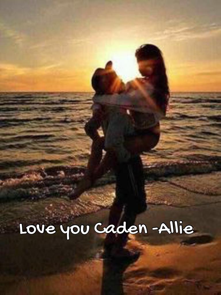 Love you Caden -Allie