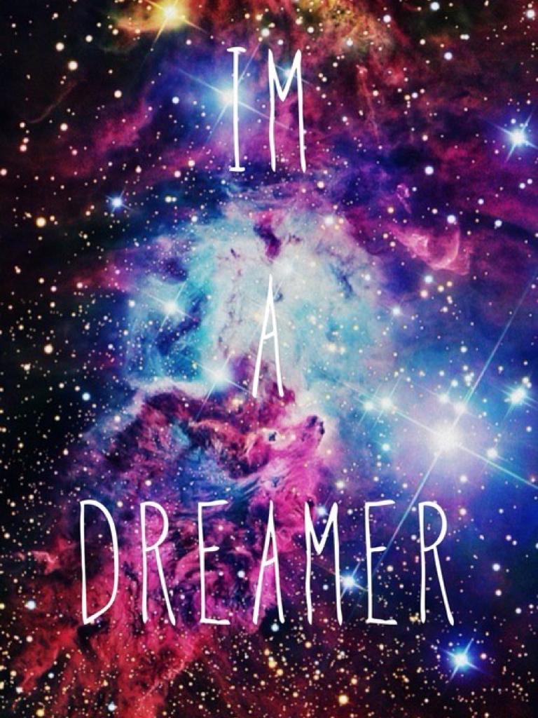 Just dream
Be yourself!
😊