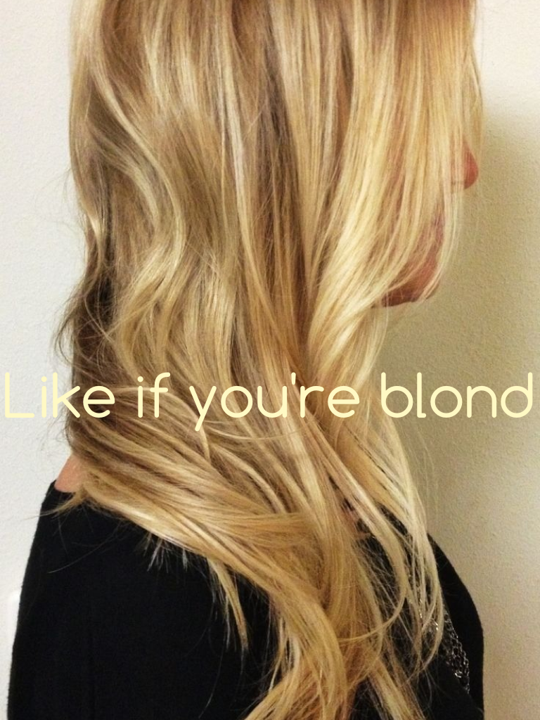 Like if you're blond