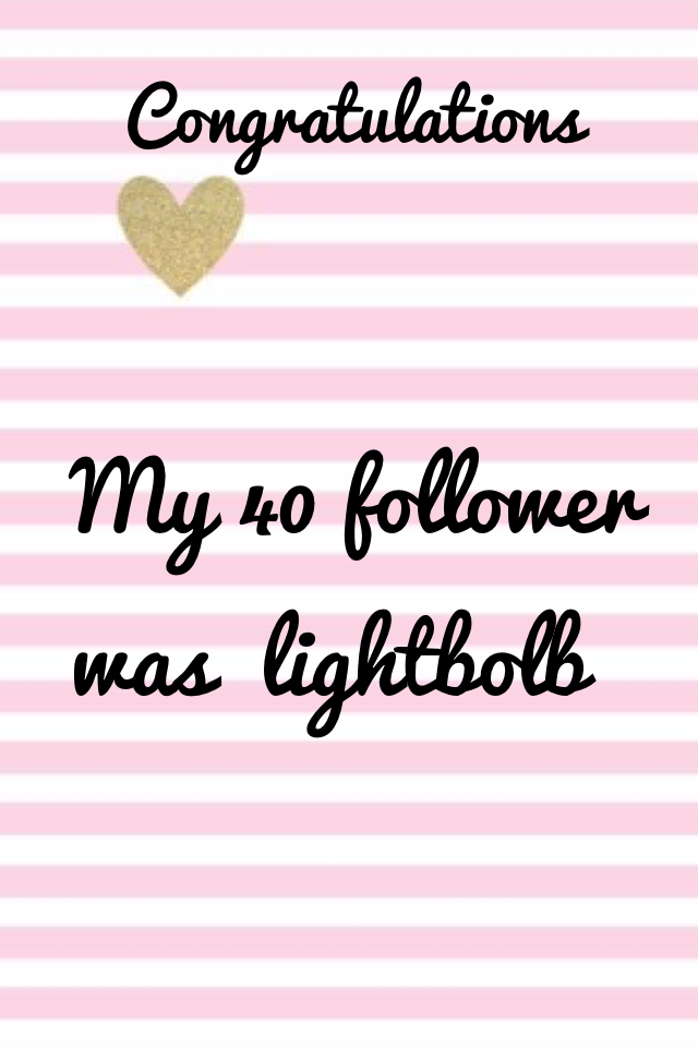 My 40 follower was  lightbolb