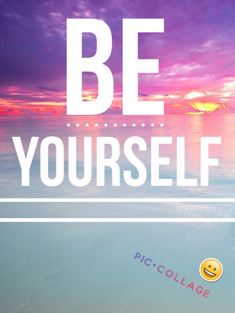 Be yourself😄