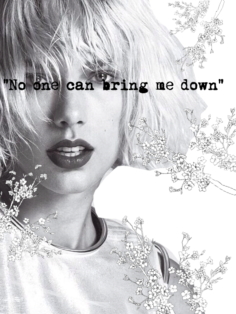 "No one can bring me down" taylor