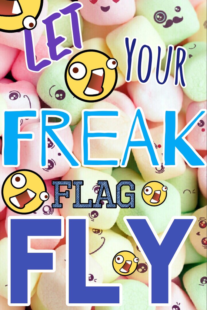 Let your freak flag FLY!!!!