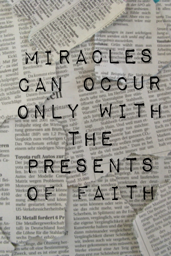 Miracles can occur only with the presents of faith 