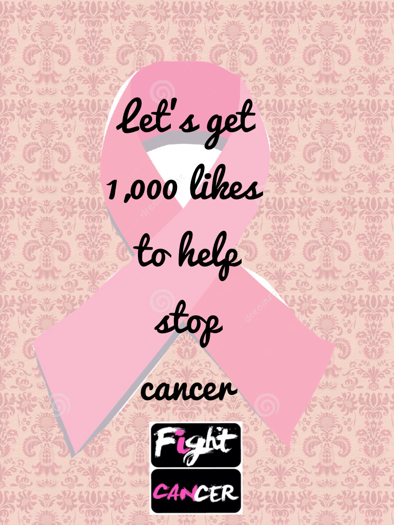 Let's get 1,000 likes to help stop cancer