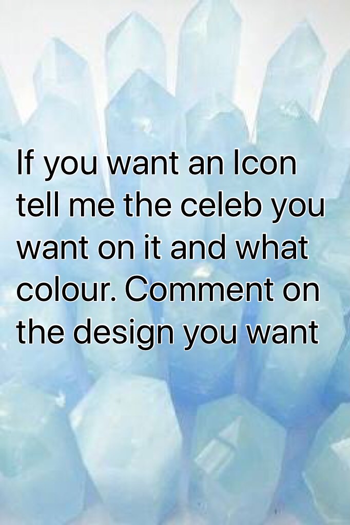 If you want an Icon tell me the celeb you want on it and what colour. Comment on the design you want
