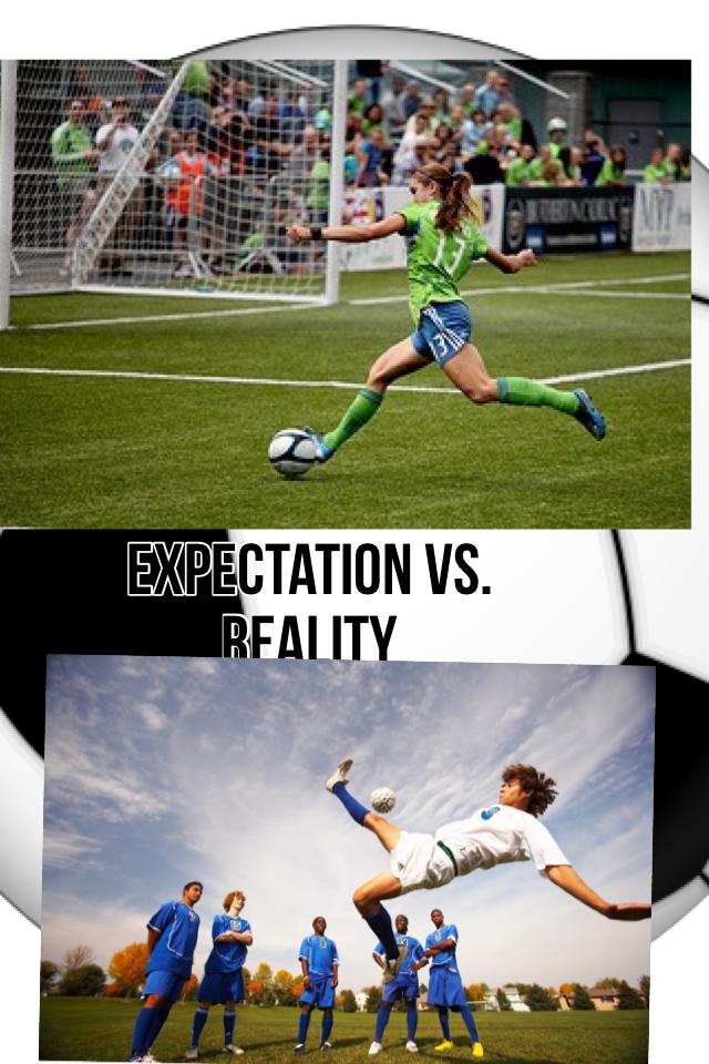 Expectation VS. Reality 