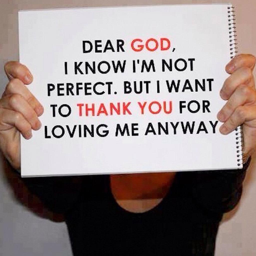GOD LOVES YOU!! NO MATTER WHAT!!! None of us are perfect, and He knows that. NOTHING YIU DO WILL EVER MAKE HIM LOVE YOU LESS.