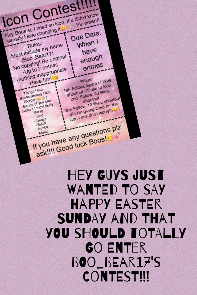 Hey guys just wanted to say Happy Easter Sunday and that you should totally go enter Boo_Bear17's contest!!!