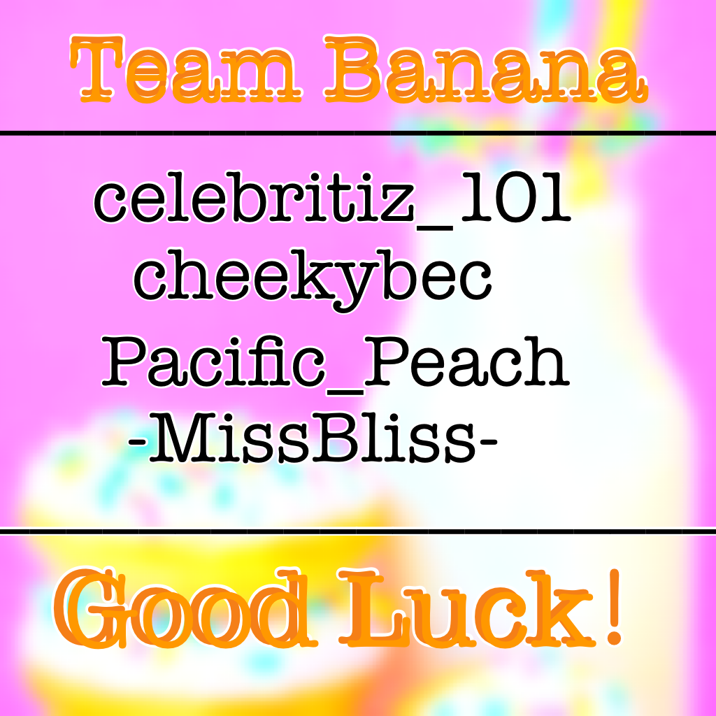 Team Banana 🍌! Good Luck everyone! I will post the first round today!