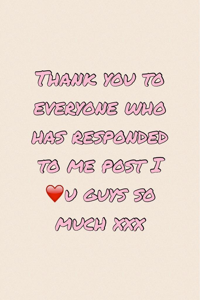 Thank you to everyone who has responded to me post I ❤️u guys so much xxx
If u see this pls follow me 