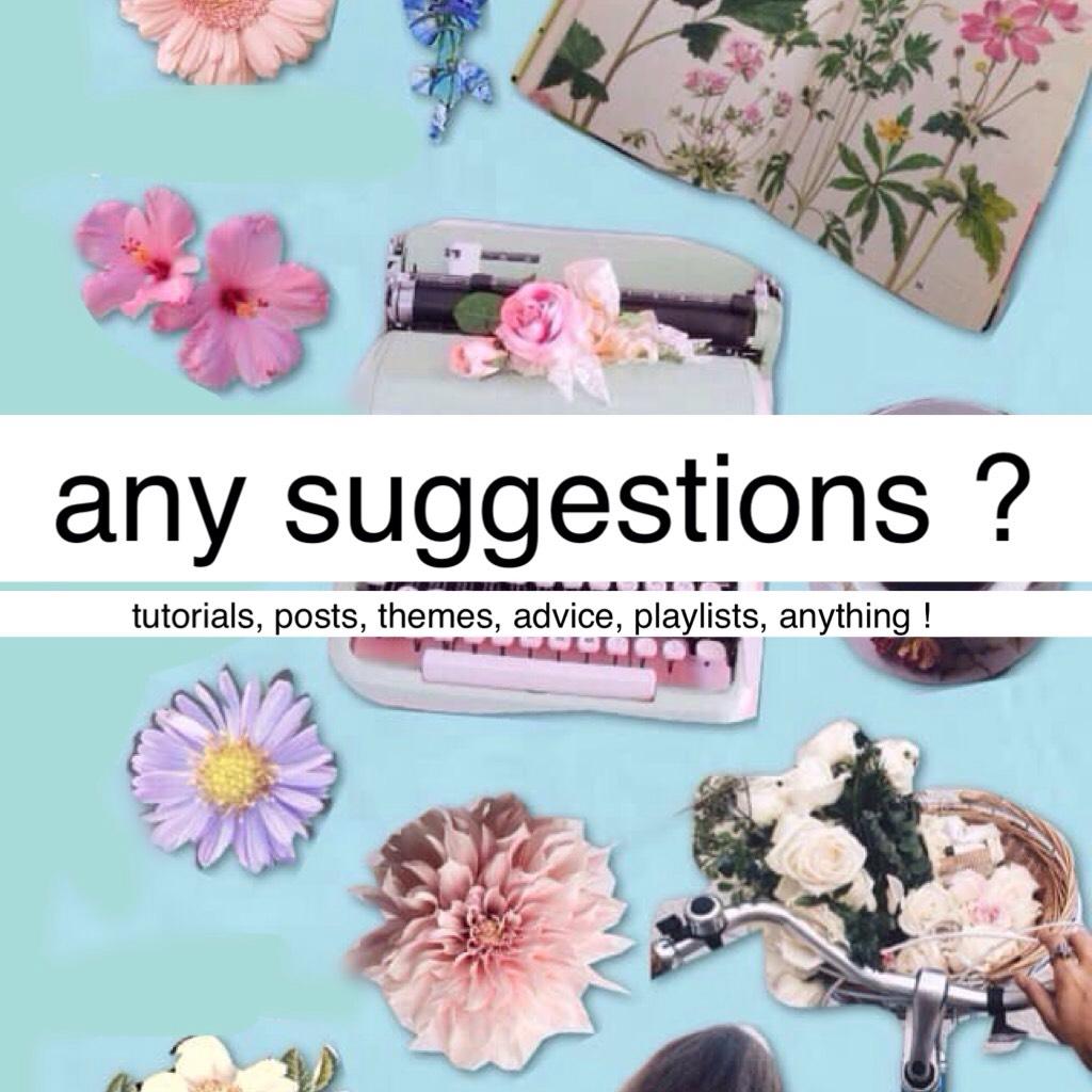 any suggestions ? comment them below ! Credit to @-magique- for background 💜 xx