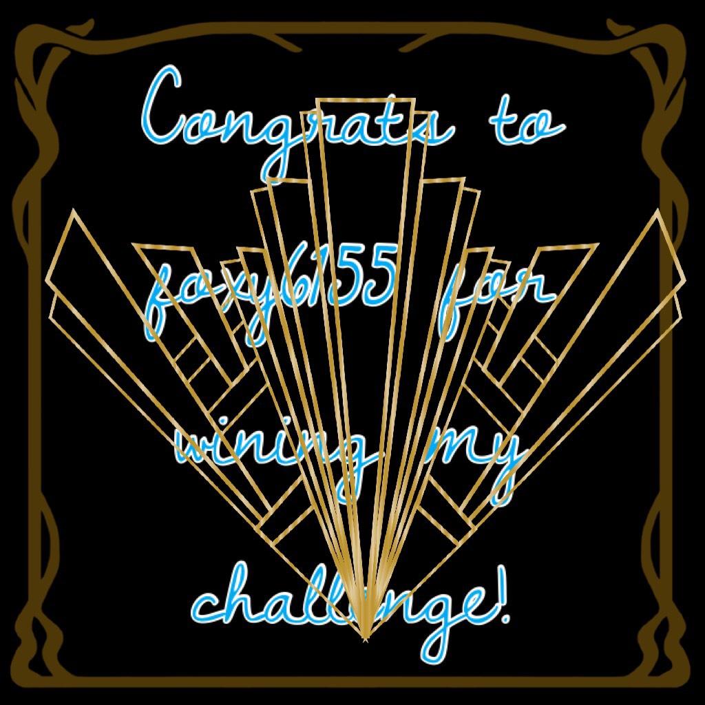 Congrats to foxy6155 for wining my challenge! 