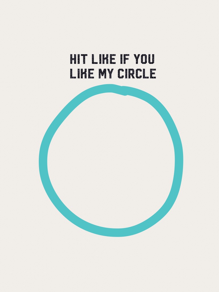 I was inspired to draw this circle from my friend. I'm talking to you Kaili.