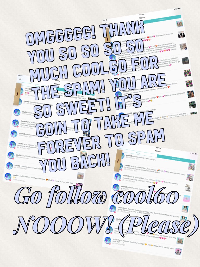 ❤️Click☀️
Seriously you are so sweet thank you soooo much you just made my day I’ve been having friend problems and I’m smiling so big rn 💕Go follow cool60 NOOOW! (Please)