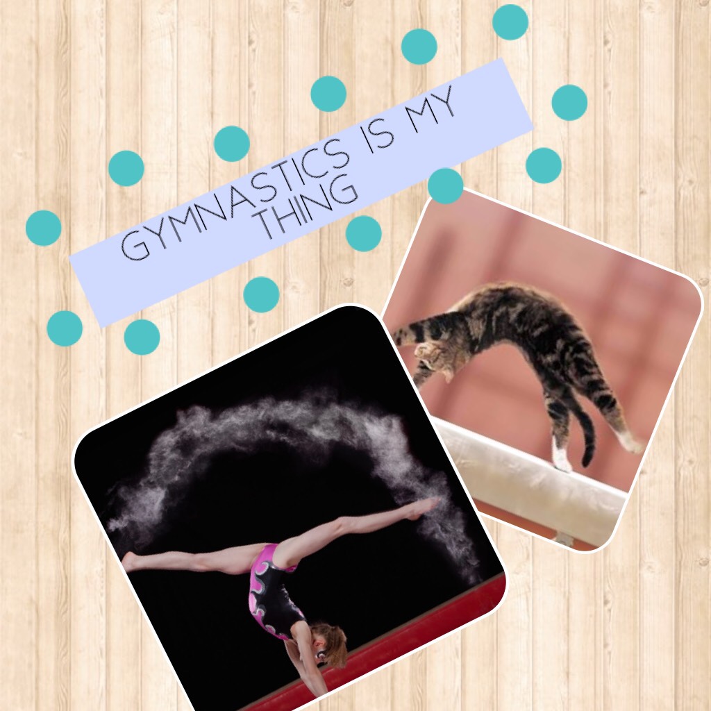 Gymnastics is my thing 