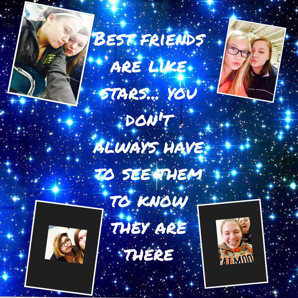 Best friends are like stars... you don't always have to see them to know they are there 