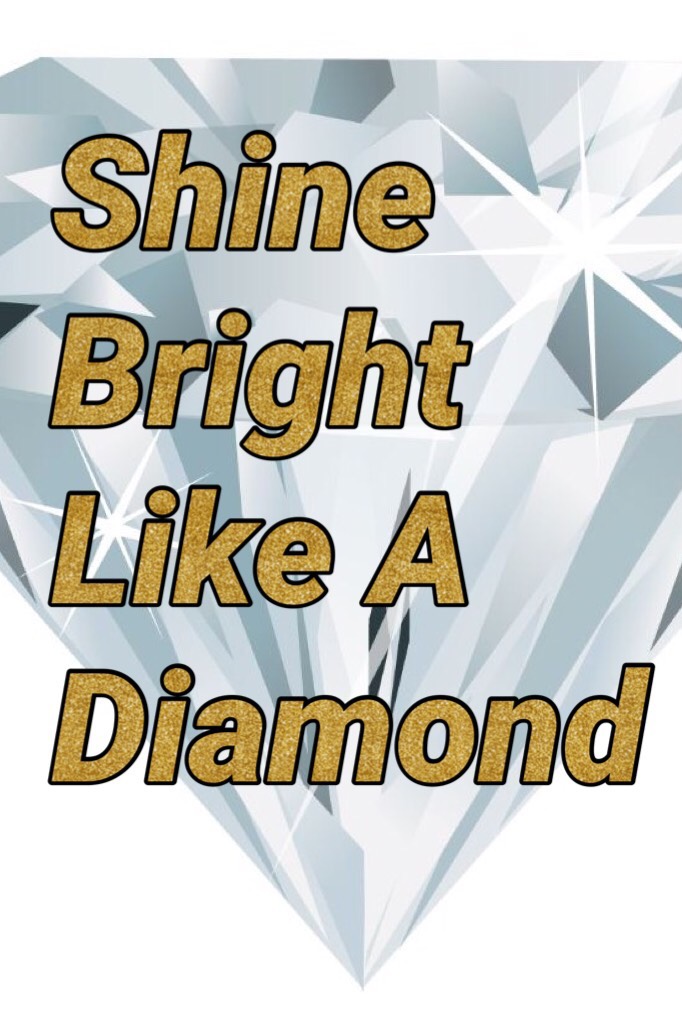Shine Bright Like A Diamond 