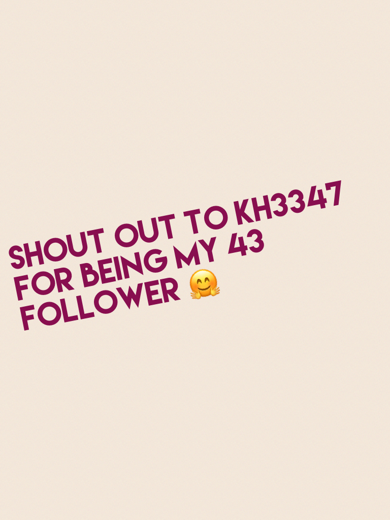 Shout out to kh3347 for being my 43 follower 🤗