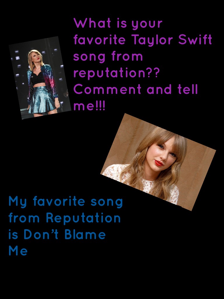 What is your favorite Taylor Swift song from reputation??? I know it as been a long time since I posted last I’ve just been really busy lately...